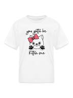 Girls You Gotta Be Kitten Me Cat Short Sleeve T-Shirt