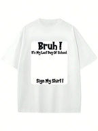 "Bruh It’s My Last Day" Sign My T-Shirt for Boys