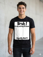 "Bruh It’s My Last Day" Sign My T-Shirt for Boys